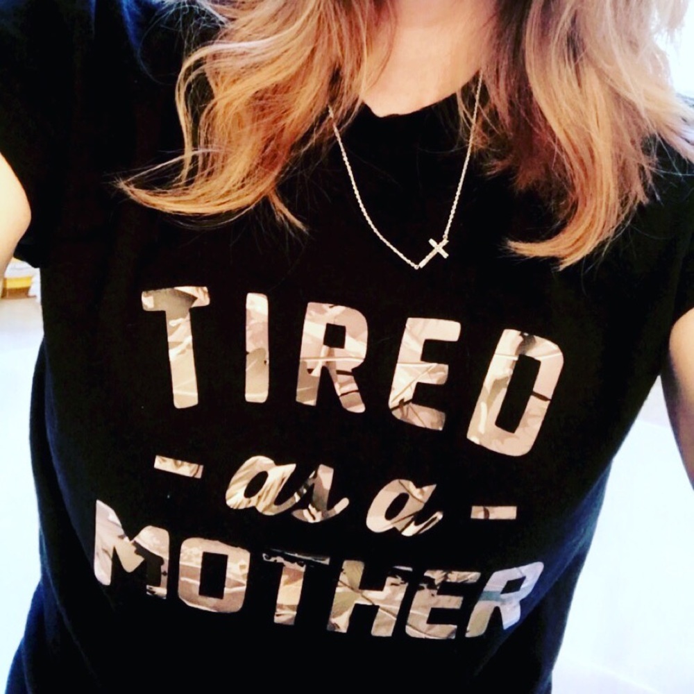 *SOLD* Women’s T-shirt Tired as a Mother Camo